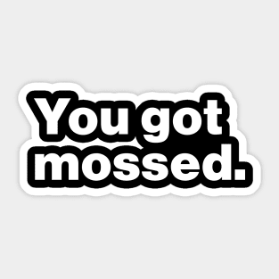 You Got Mossed Funny Sticker